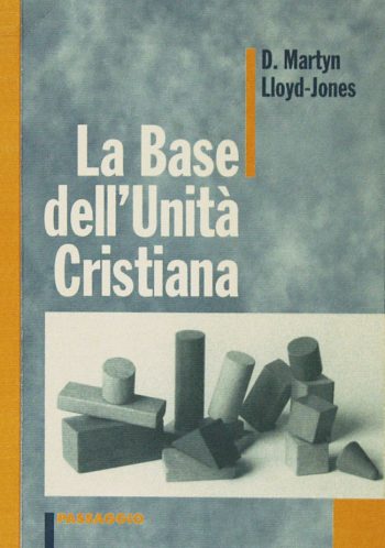 La base dell'unità cristiana - D Martyn Lloyd-Jones