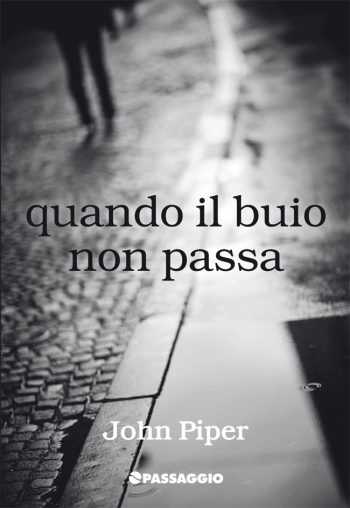 Quando il buio non passa - John Piper