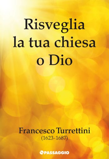 Risveglia la Tua chiesa o Dio - Francesco Turrettini